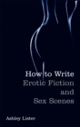 How To Write Erotic Fiction and Sex Scenes - Book