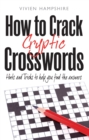 How To Crack Cryptic Crosswords : Hints and Tips To Help You Find The Answers - Book