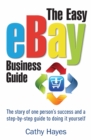 The Easy eBay Business Guide : The story of one person's success and a step-by-step guide to doing it yourself - Book