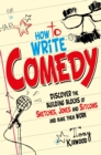 How To Write Comedy : Discover the building blocks of sketches, jokes and sitcoms - and make them work - Book