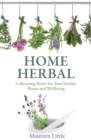 Home Herbal : Cultivating Herbs for Your Health, Home and Wellbeing - Book