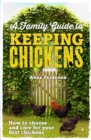 A Family Guide To Keeping Chickens : How to choose and care for your first chickens - eBook