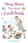 The Busy Mum's Plan-ahead Cookbook - eBook