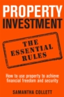 Property Investment: the essential rules : How to use property to achieve financial freedom and security - Book