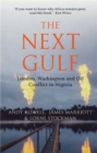 The Next Gulf : London, Washington and Oil Conflict in Nigeria - Book