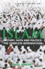 A Brief Guide to Islam : History, Faith and Politics: The Complete Introduction - Book