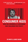 Consumer Kids : How big business is grooming our children for profit - Book