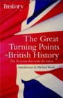The Great Turning Points of British History : The 20 Events That Made the Nation - Book