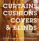 Curtains, Cushions, Covers and Blinds : Inspiration and Techniques - Book