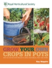 RHS Grow Your Own: Crops in Pots : with 30 step-by-step projects using vegetables, fruit and herbs - Book