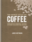 The World Atlas of Coffee : From beans to brewing - coffees explored, explained and enjoyed - Book