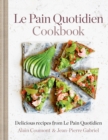 Le Pain Quotidien Cookbook : Delicious recipes from Le Pain Quotidien - eBook