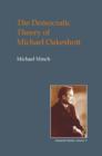 The Democratic Theory of Michael Oakeshott : Discourse, Contingency and the Politics of Conversation - Book