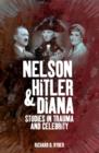 Nelson, Hitler and Diana : Studies in Trauma and Celebrity - Book