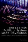 The Scottish Political System Since Devolution : From New Politics to the New Scottish Government - Book