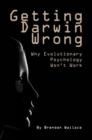 Getting Darwin Wrong : Why Evolutionary Psychology Won't Work - Book