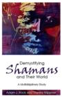 Demystifying Shamans and Their World : A Multidisciplinary Study - eBook