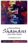 Demystifying Shamans and Their World : A Multidisciplinary Study - eBook