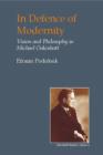 In Defence of Modernity : Vision and Philosophy in Michael Oakeshott - eBook