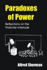Paradoxes of Power : Reflections on the Thatcher Interlude - eBook