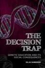 The Decision Trap : Genetic Education and Its Social Consequences - eBook