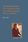 Michael Oakeshott, the Ancient Greeks, and the Philosophical Study of Politics - eBook