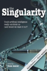 The Singularity : Could artificial intelligence really out-think us (and would we want it to)? - eBook