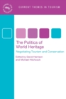 The Politics of World Heritage : Negotiating Tourism and Conservation - Book