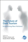 The Future of Dark Tourism : Enlightening New Horizons - Book
