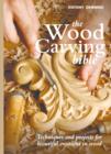 The Wood Carving Bible : Techniques and Projects for Beautiful Creations in Wood - Book