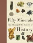 Fifty Minerals That Changed the Course of History - Book