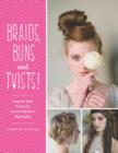 Braids, Buns & Twists : Step-by-step Tutorials for 82 Fabulous Hairstyles - Book