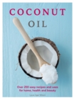 Coconut Oil : Over 200 easy recipes and uses for home, health and beauty - Book
