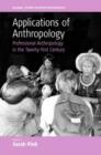 Applications of Anthropology : Professional Anthropology in the Twenty-first Century - Book