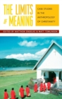 The Limits of Meaning : Case Studies in the Anthropology of Christianity - Book