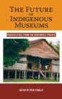 The Future of Indigenous Museums : Perspectives from the Southwest Pacific - Book