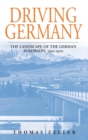 Driving Germany : The Landscape of the German Autobahn, 1930-1970 - Book