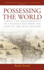 Possessing the World : Taking the Measurements of Colonisation from the 18th to the 20th Century - Book