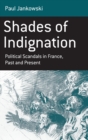 Shades of Indignation : Political Scandals in France, Past and Present - Book