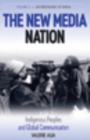 The New Media Nation : Indigenous Peoples and Global Communication - Book