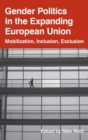 Gender Politics in the Expanding European Union : Mobilization, Inclusion, Exclusion - Book