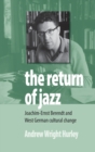 The Return of Jazz : Joachim-Ernst Berendt and West German Cultural Change - Book