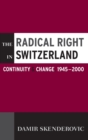 The Radical Right in Switzerland : Continuity and Change, 1945-2000 - Book