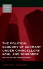 The Political Economy of Germany under Chancellors Kohl and SchrAder : Decline of the German Model? - Book