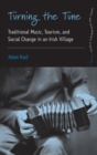 Turning the Tune : Traditional Music, Tourism, and Social Change in an Irish Village - Book