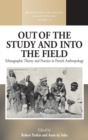 Out of the Study and Into the Field : Ethnographic Theory and Practice in French Anthropology - Book