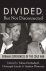 Divided, But Not Disconnected : German Experiences of the Cold War - Book