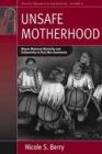 Unsafe Motherhood : Mayan Maternal Mortality and Subjectivity in Post-War Guatemala - Book