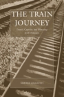 The Train Journey : Transit, Captivity, and Witnessing in the Holocaust - eBook