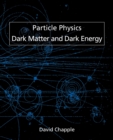 Particle Physics, Dark Matter and Dark Energy - Book